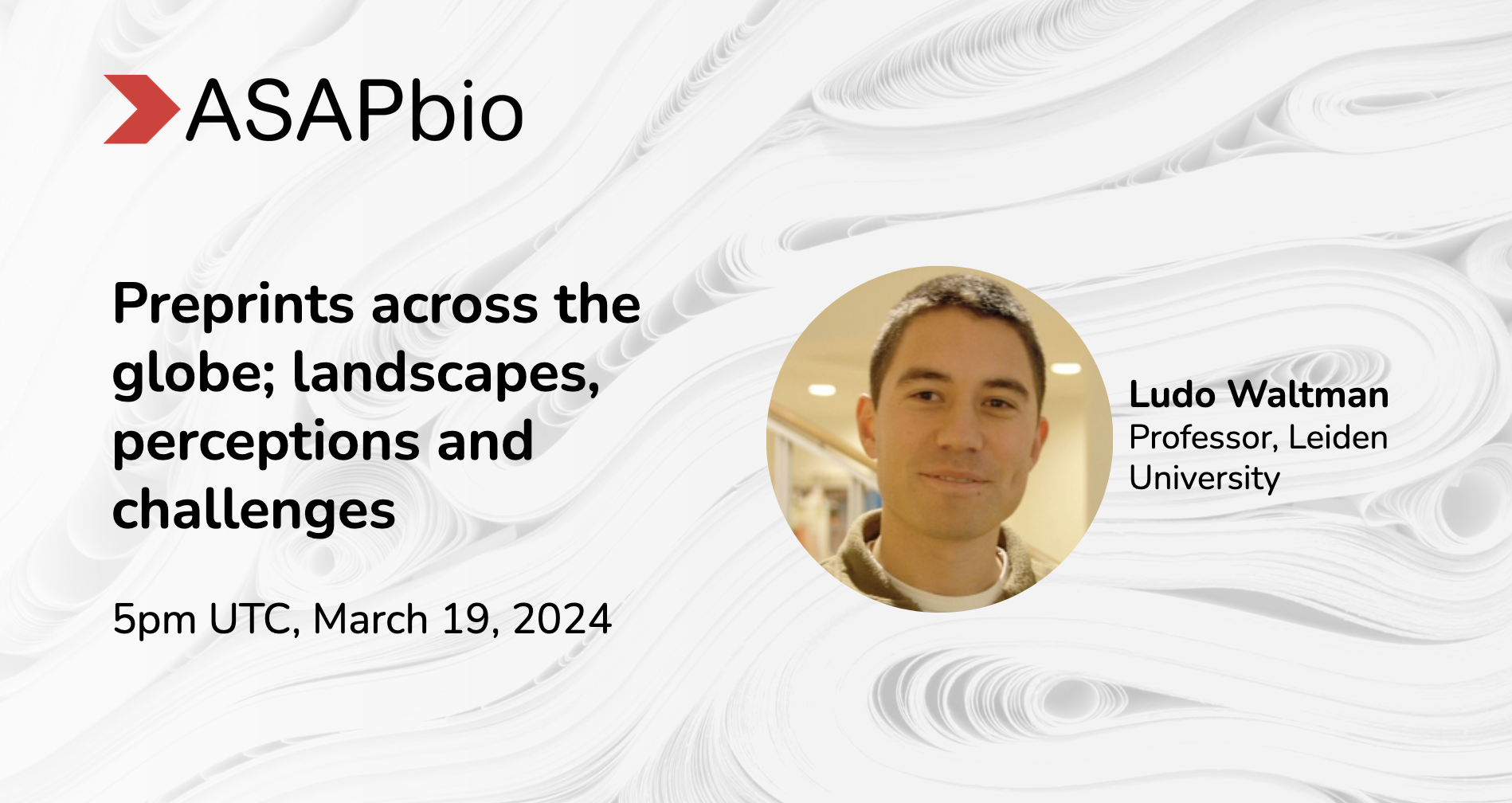 Promotional image for an ASAPbio event titled “Preprints across the globe; landscapes, perceptions, and challenges.” Features a portrait of a speaker, Ludo Waltman, Professor at Leiden University. Event scheduled for 5pm UTC, March 19, 2024.